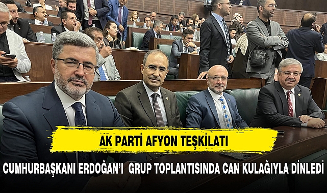 AK PARTİ AFYON TEŞKİLATI CUMHURBAŞKANI  ERDOĞAN'I GRUP TOPLANTISINDA DİNLEDİ