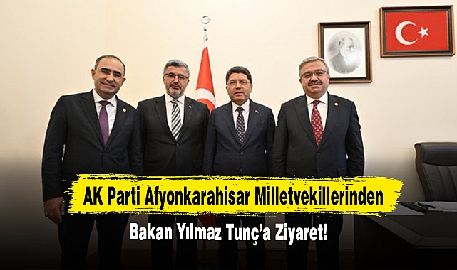 AK Parti Afyonkarahisar Milletvekillerinden Bakan Yılmaz Tunç’a Ziyaret