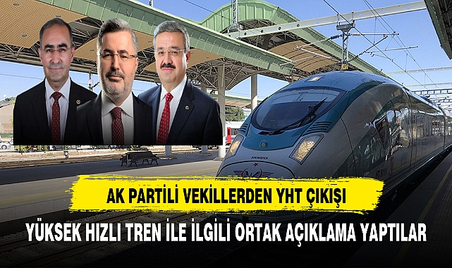 AK Parti Afyonkarahisar Milletvekillerinden Yüksek Hızlı Tren Projesi Açıklaması