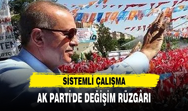 AK PARTİ'DE DEĞİŞİM RÜZGÂRI