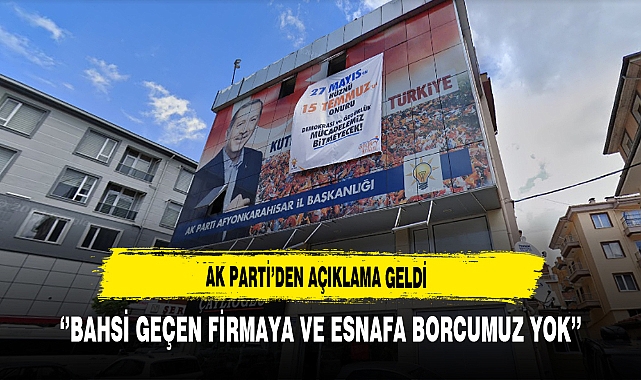 AK Parti'den Açıklama Geldi ''Bahsi Geçen Firmaya ve Esnafa Borcumuz Yok''