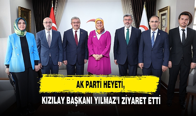 Ak Parti Heyeti, Kızılay Başkanı Yılmaz’ı Ziyaret Etti