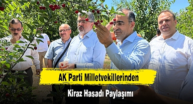 AK Parti Milletvekillerinden Kiraz Hasadı Paylaşımı