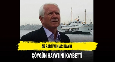 AK Parti’nin Acı Kaybı Çöygün Hayatını Kaybetti