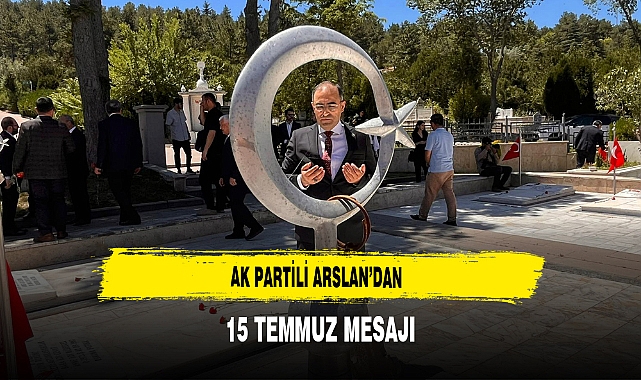 AK Partili Arslan'dan 15 Temmuz Mesajı