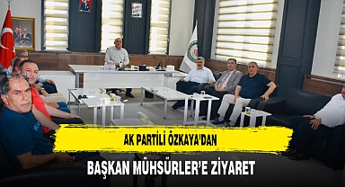 AK Partili Özkaya'dan Başkan Mühsürler'e Ziyaret