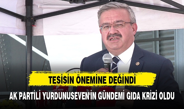 AK PARTİLİ YURDUNUSEVEN'İN GÜNDEMİ GIDA KRİZİ OLDU