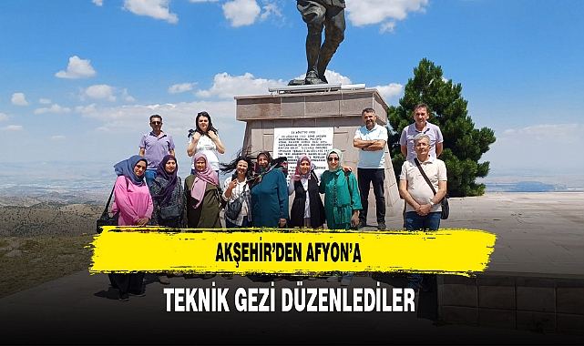 Akşehir’den Afyon’a Teknik Gezi Düzenlediler
