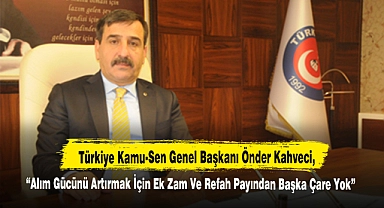 “Alım Gücünü Artırmak İçin Ek Zam Ve Refah Payından Başka Çare Yok”
