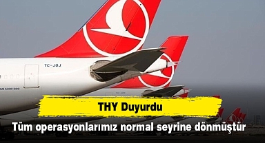 THY: Tüm operasyonlarımız normal seyrine dönmüştür