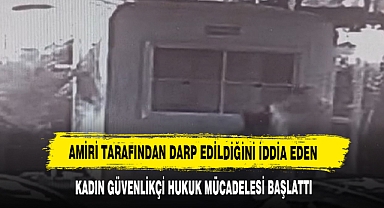 Amiri Tarafından Darp Edildiğini İddia Eden Kadın Güvenlikçi Hukuk Mücadelesi Başlattı