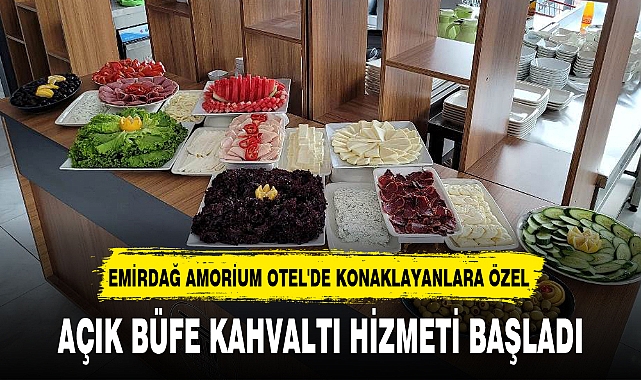AMORİUM OTEL'DE AÇIK BÜFE KAHVALTI HİZMETİ BAŞLADI