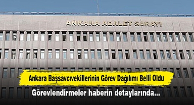 Ankara Başsavcıvekillerinin Görev Dağılımı Belli Oldu