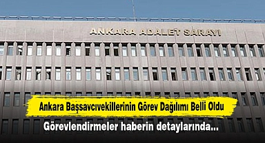 Ankara Başsavcıvekillerinin Görev Dağılımı Belli Oldu
