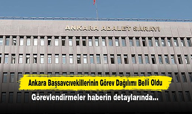 Ankara Başsavcıvekillerinin Görev Dağılımı Belli Oldu