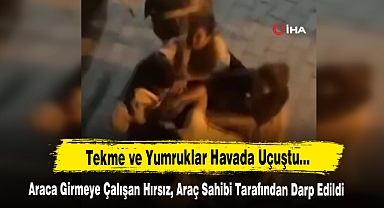 Araca Girmeye Çalışan Hırsız, Araç Sahibi Tarafından Darp Edildi