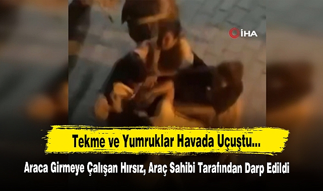 Araca Girmeye Çalışan Hırsız, Araç Sahibi Tarafından Darp Edildi