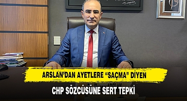 Arslan’dan Ayetlere “Saçma” Diyen CHP Sözcüsüne Sert Tepki