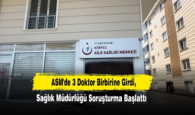 ASM'de 3 Doktor Birbirine Girdi, Sağlık Müdürlüğü Soruşturma Başlattı