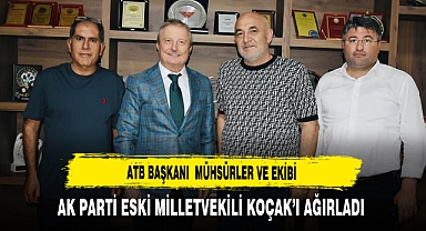 ATB Başkanı Mühsürler ve Ekibi AK Parti Eski Milletvekilli Koçak’ı Ağırladı