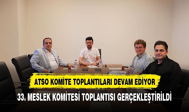 ATSO 33. Meslek Komitesi (Eğitim Hizmetleri) Toplantısı Yapıldı