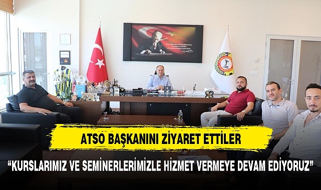 ATSO BAŞKANI SERTESER'İ ZİYARET ETTİLER