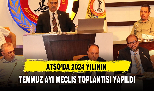ATSO'DA 2024 YILININ TEMMUZ AYI MECLİS TOPLANTISI YAPILDI
