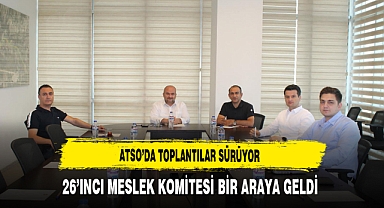 ATSO'da Toplantılar Sürüyor 26'ıncı Meslek Komitesi Bir Araya Geldi