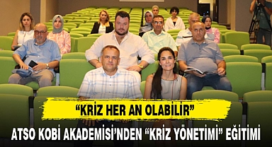 ATSO KOBİ AKADEMİSİ'NDEN "KRİZ YÖNETİMİ" EĞİTİMİ