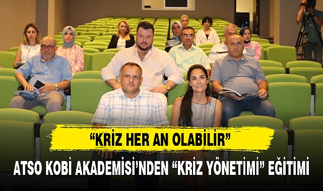 ATSO KOBİ AKADEMİSİ'NDEN "KRİZ YÖNETİMİ" EĞİTİMİ