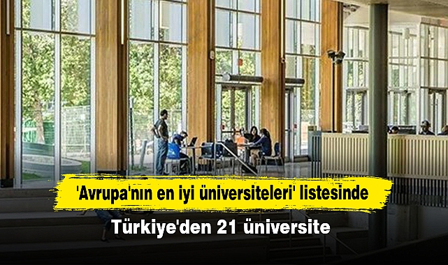 'Avrupa'nın en iyi üniversiteleri' listesinde Türkiye'den 21 üniversite!