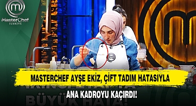 Masterchef Ayşe Ekiz, Çift Tadım Hatasıyla Ana Kadroyu Kaçırdı!
