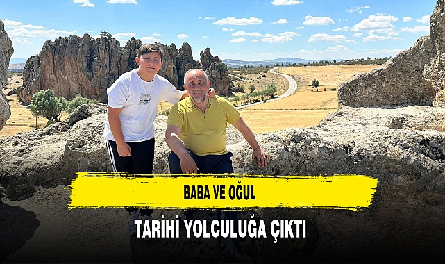 Baba ve Oğul Tarihi Yolculuğa Çıktı