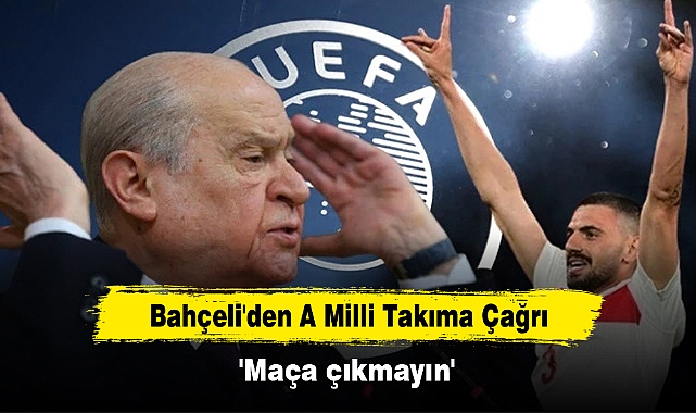 Bahçeli'den A Milli Takıma Çağrı: 'Maça çıkmayın'