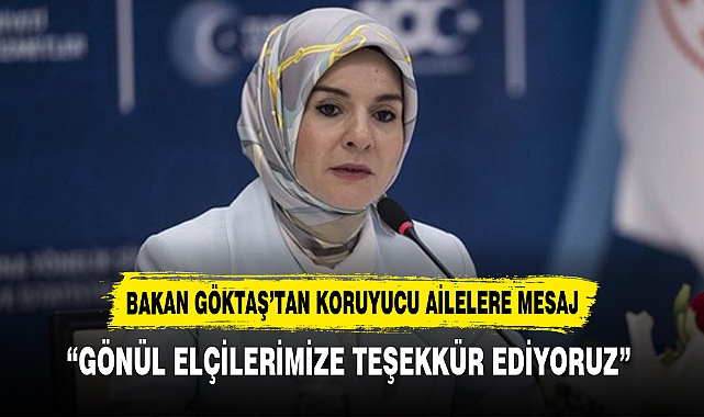 BAKAN GÖKTAŞ’TAN KORUYUCU AİLELERE MESAJ