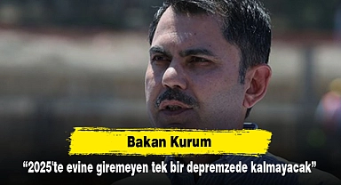Bakan Kurum: 2025'te evine giremeyen tek bir depremzede kalmayacak