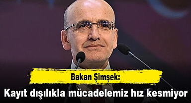 Bakan Şimşek: Kayıt dışılıkla mücadelemiz hız kesmiyor