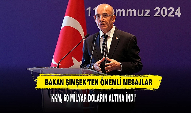 Bakan Şimşek’ten Önemli Mesajlar: "KKM, 60 Milyar Doların Altına İndi"