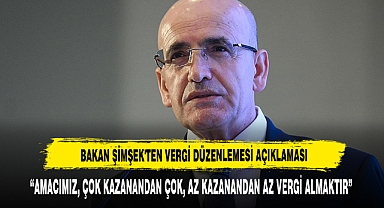 BAKAN ŞİMŞEK'TEN VERGİ DÜZENLEMESİ AÇIKLAMASI