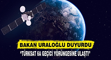BAKAN URALOĞLU DUYURDU “TÜRKSAT 6A GEÇİCİ YÖRÜNGESİNE ULAŞTI”