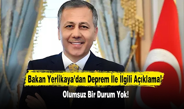 Bakan Yerlikaya’dan Deprem İle İlgili Açıklama!