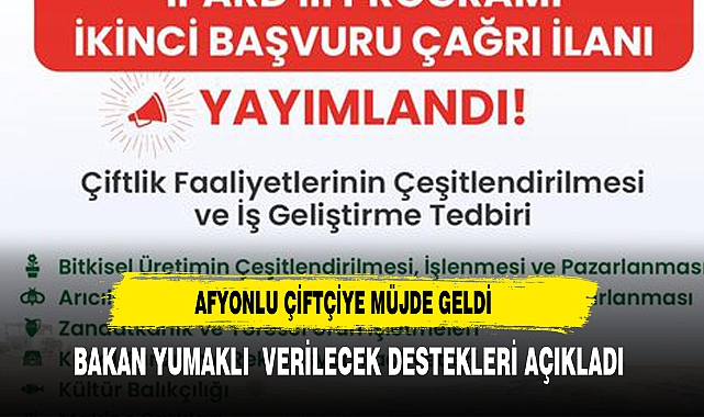 BAKAN YUMAKLI AÇIKLADI AFYONLU ÇİFTÇİYE DESTEK GELİYOR