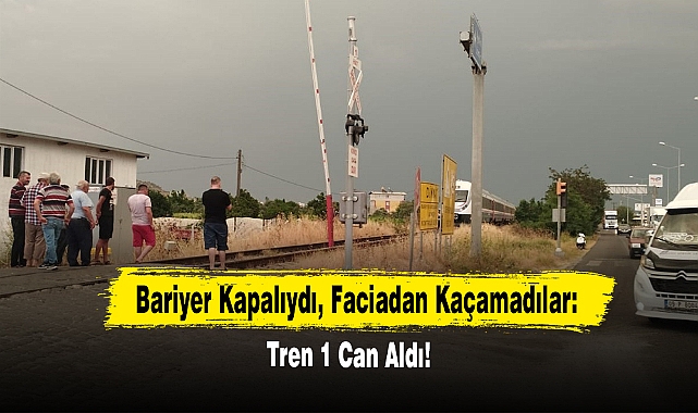 Bariyer Kapalıydı, Faciadan Kaçamadılar: Tren 1 Can Aldı!