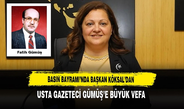 Basın Bayramı'nda Başkan Köksal'dan Usta Gazeteci Gümüş'e Büyük Vefa