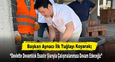Başkan Aynacı İlk Tuğlayı Koydu