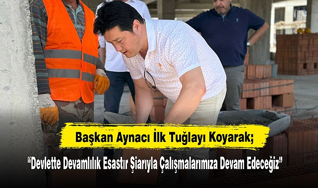Başkan Aynacı İlk Tuğlayı Koydu