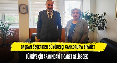 Başkan Beşer’den Büyükelçi Cankorur’a Ziyaret
