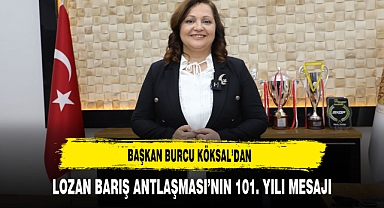 Başkan Burcu Köksal’dan Lozan Barış Antlaşması’nın 101. Yılı Mesajı