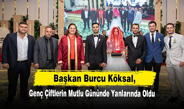 Başkan Burcu Köksal, Genç Çiftlerin Mutlu Gününde Yanlarında Oldu