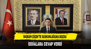 Başkan Çiçek’te Suskunluğunu Bozdu İddialara Cevap Verdi